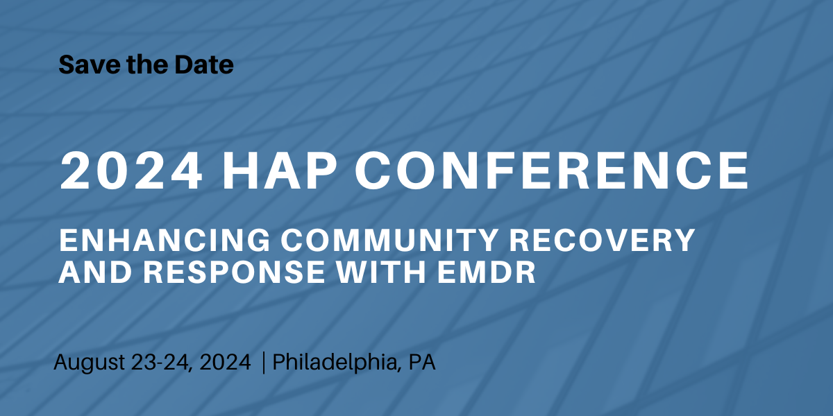 Save the date 2024 HAP Conference Enhancing Community Recovery and Response with EMDR